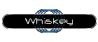 Whiskey